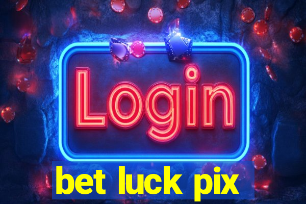 bet luck pix